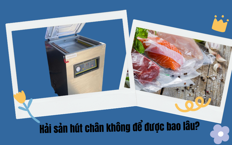 Khi hải sản hút chân không để được bao lâu?