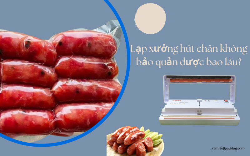 Lạp xưởng hút chân không bảo quản được bao lâu