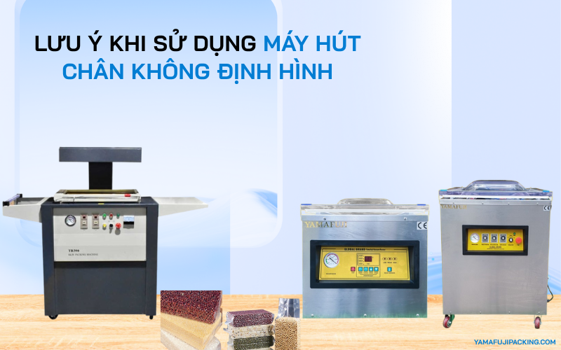 Lưu ý quan trọng khi sử dụng máy hút chân không định hình