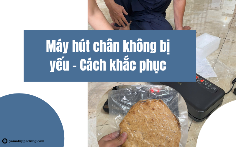 Máy hút chân không hút yếu - Bí quyết khắc phục cực hiệu quả 