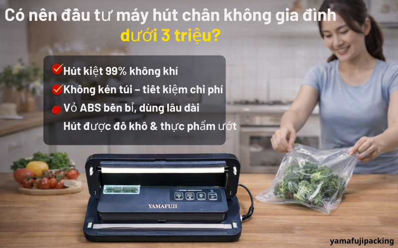 Nên đầu tư máy hút chân không phân khúc dưới 3 triệu?