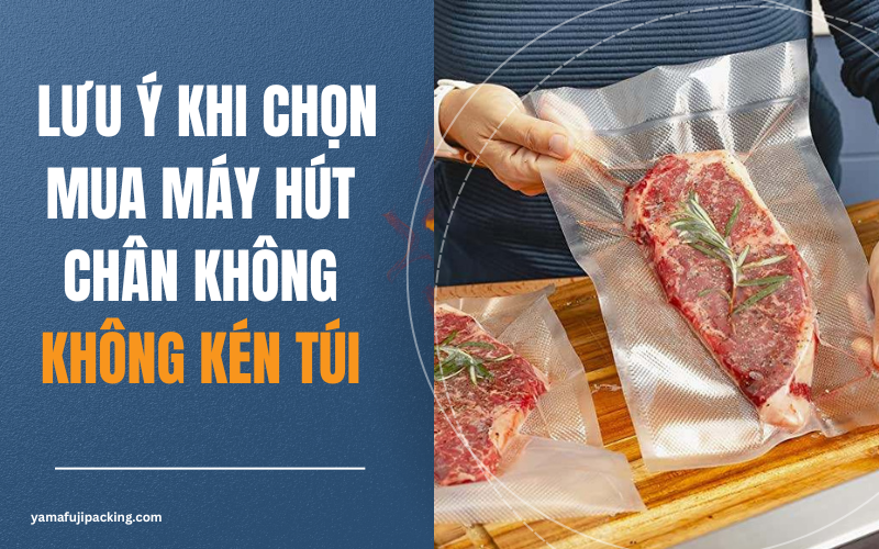 Lưu ý khi chọn mua máy hút chân không không kén túi
