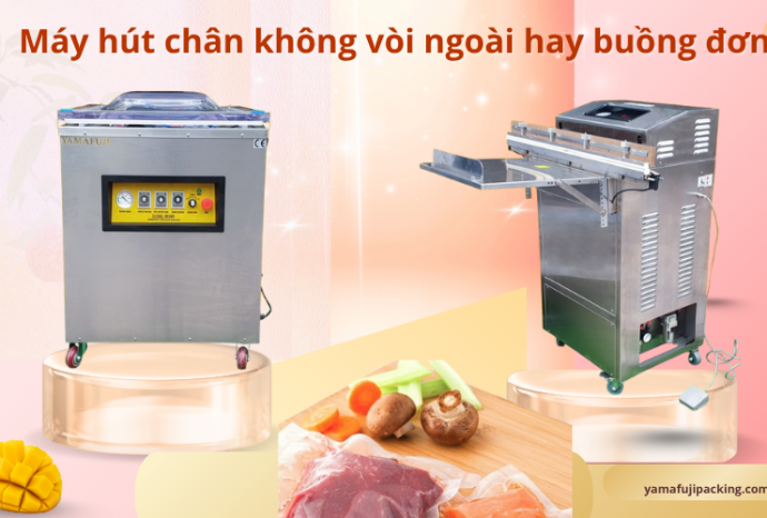 Máy hút chân không vòi ngoài hay buồng đơn? Nên chọn loại nào?