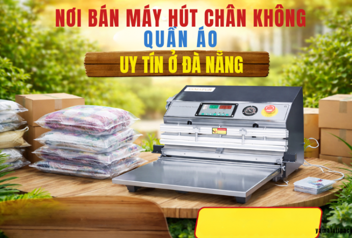 Nơi bán máy hút chân không quần áo uy tín ở  Đà Nẵng