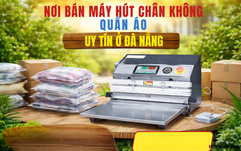 Nơi bán máy hút chân không quần áo uy tín ở Đà Nẵng
