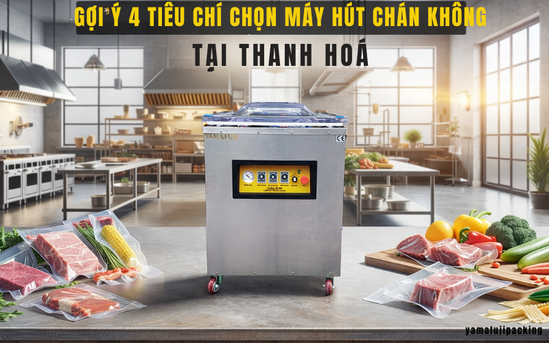 Gợi ý 4 tiêu chí chọn máy hút chân không tại Thanh Hoá bền bỉ nhất