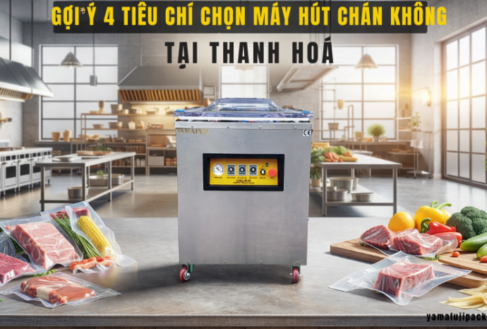 Gợi ý 4 tiêu chí chọn máy hút chân không tại Thanh Hoá bền bỉ nhất