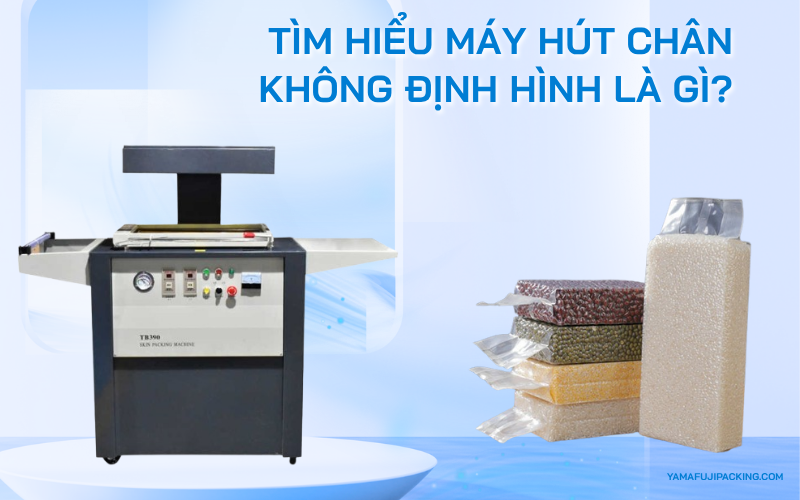 Tìm hiểu máy hút chân không định hình là gì?