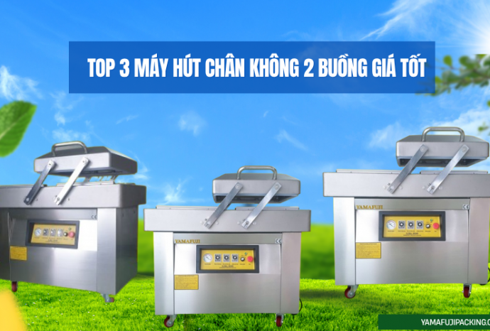 Top 3 máy hút chân không 2 buồng giá tốt – Ưa chuộng 2025