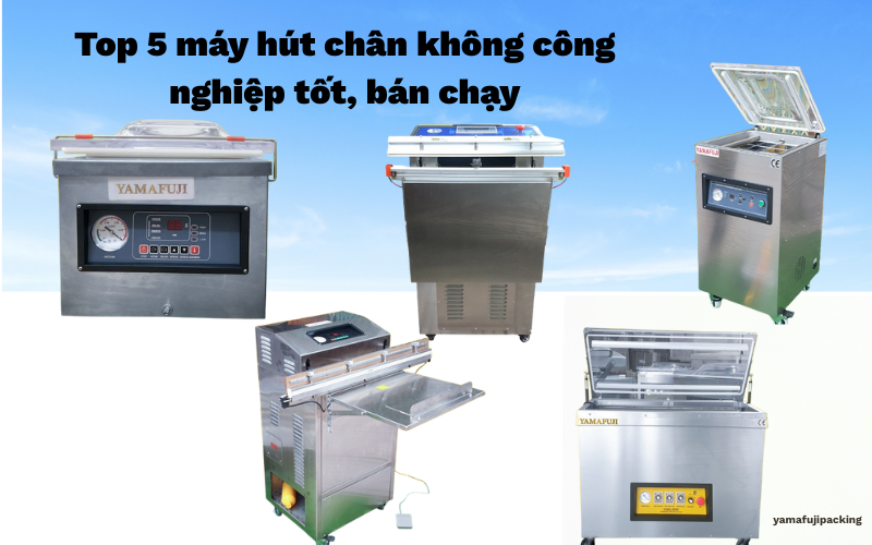 Top 5 máy hút chân không công nghiệp tốt, bán chạy
