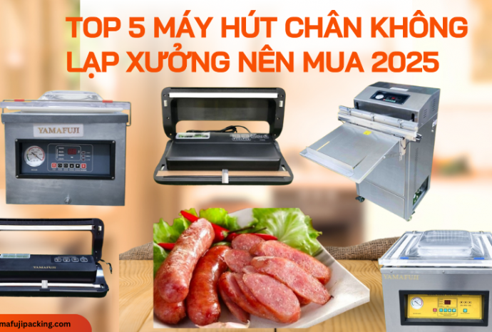 Top 5 máy hút chân không lạp xưởng nên mua 2025