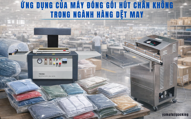Ứng dụng của máy đóng gói hút chân không trong ngành hàng dệt may