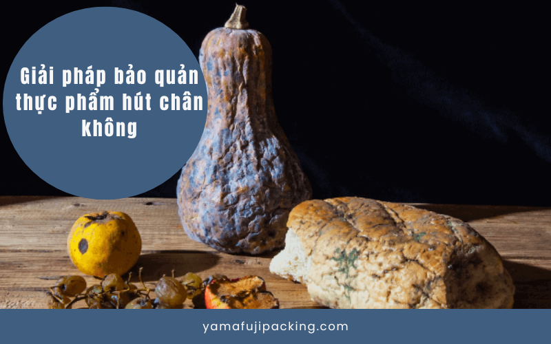 Áp dụng đúng quy trình hút chân không và bảo quản phù hợp