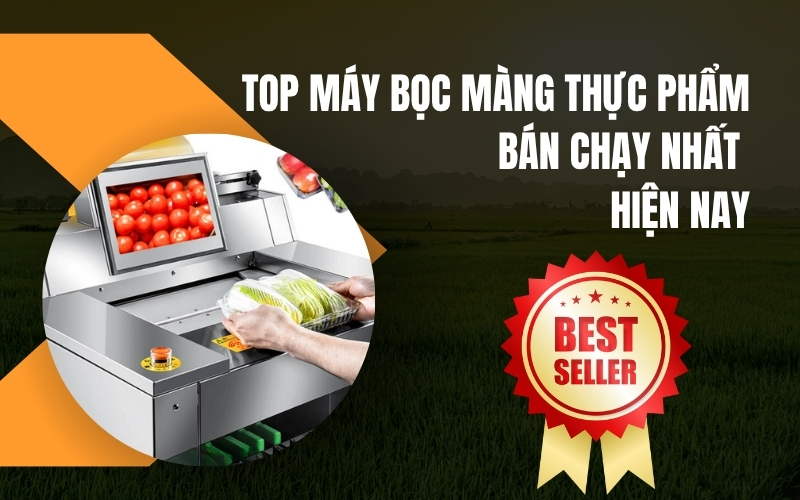 Top máy bọc màng thực phẩm bán chạy nhất hiện nay