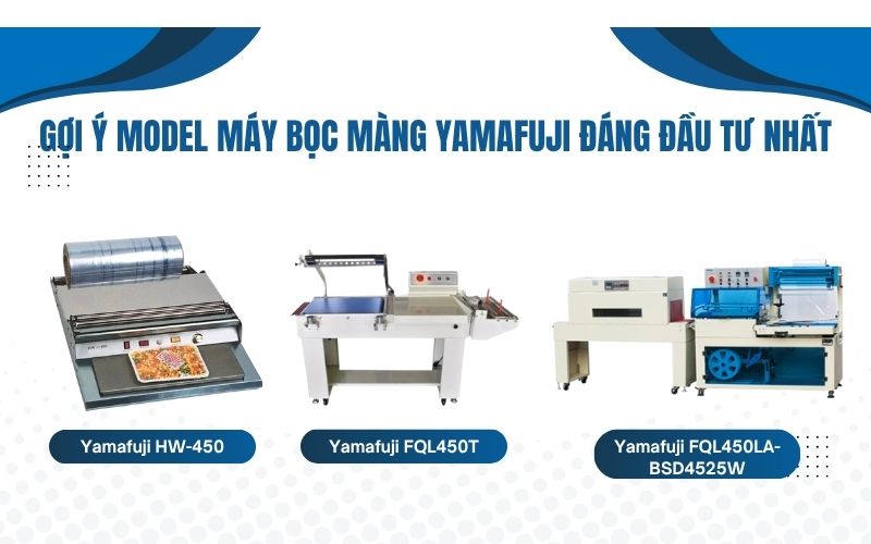 Gợi ý model máy bọc màng Yamafuji đáng đầu tư nhất