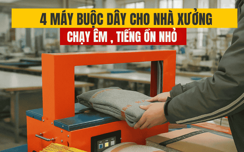 4 Máy Buộc Dây Cho Nhà Xưởng Chạy Êm, Tiếng Ồn Nhỏ