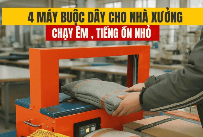 4 Máy Buộc Dây Cho Nhà Xưởng Chạy Êm, Tiếng Ồn Nhỏ