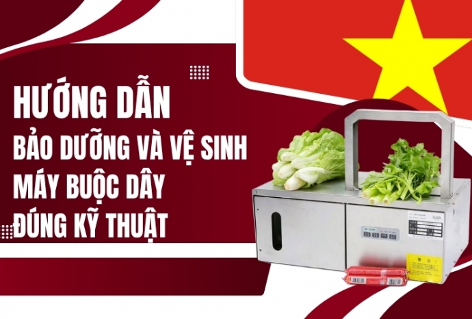 Hướng dẫn bảo dưỡng và vệ sinh máy buộc dây đúng kỹ thuật