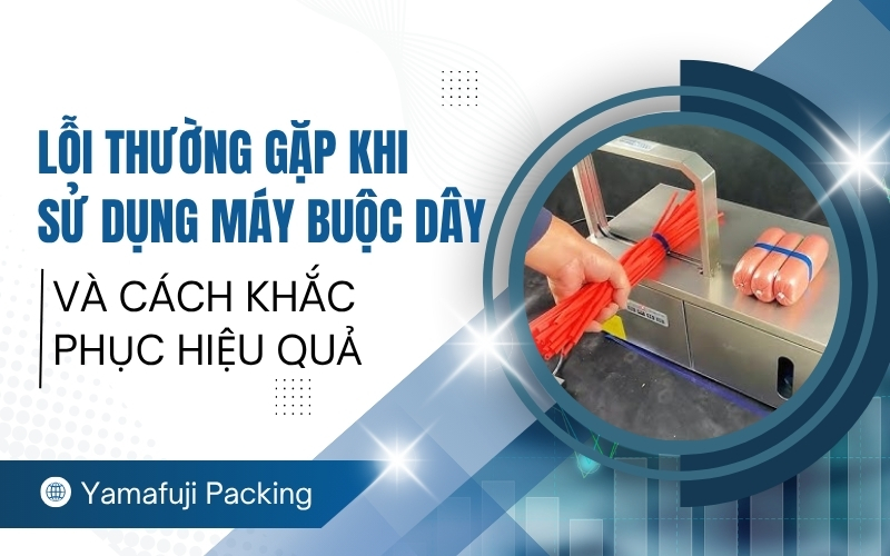 Lỗi thường gặp khi sử dụng máy buộc dây và cách khắc phục hiệu quả