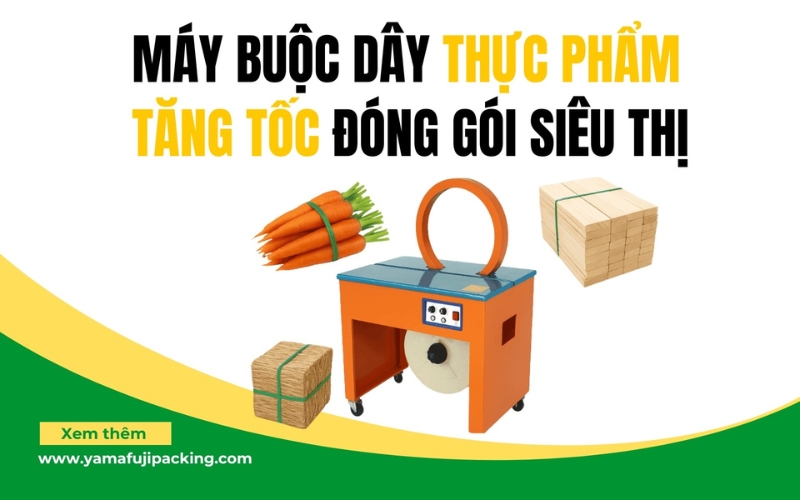 Máy buộc dây thực phẩm: Tăng tốc đóng gói siêu thị với giải pháp từ Yamafuji