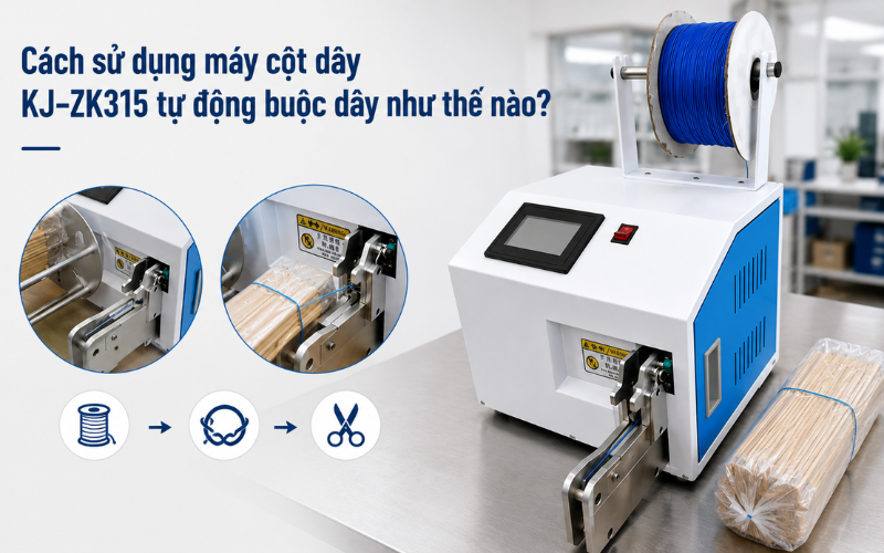 Cách sử dụng máy cột dây KJ-ZK315 tự động buộc dây như thế nào
