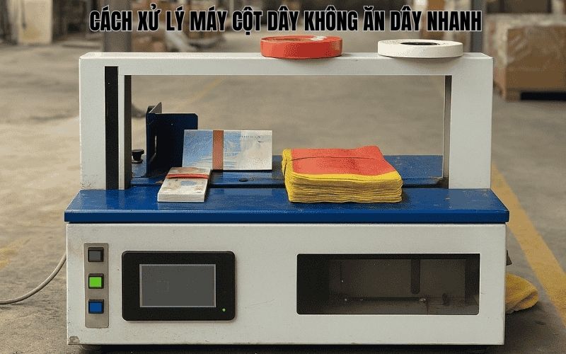 Cách xử lý máy cột dây không ăn dây nhanh