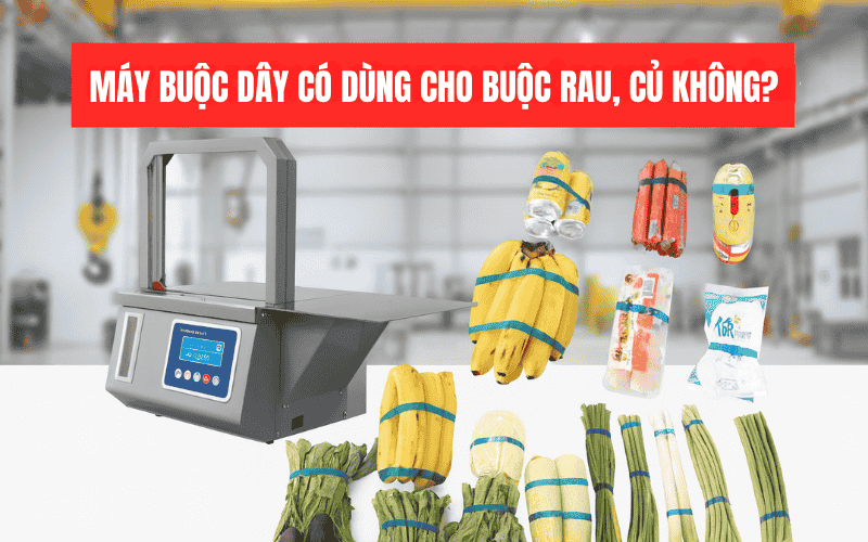 Máy Buộc Dây Có Dùng Cho Buộc Rau, Củ Không?