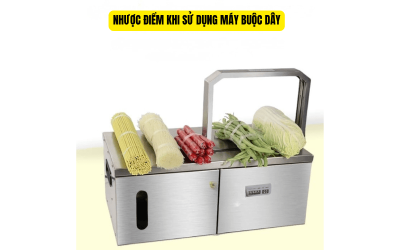 Nhược điểm khi sử dụng máy buộc dây 