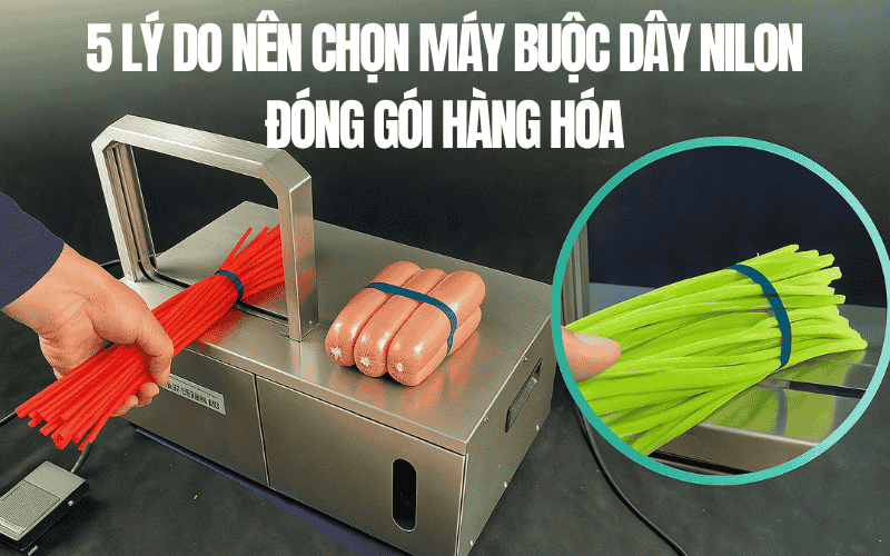 5 Lý Do Nên Chọn Máy Buộc Dây Nilon Đóng Gói Hàng Hóa