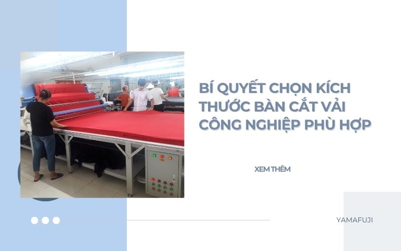 Bí quyết chọn kích thước bàn cắt vải công nghiệp phù hợp