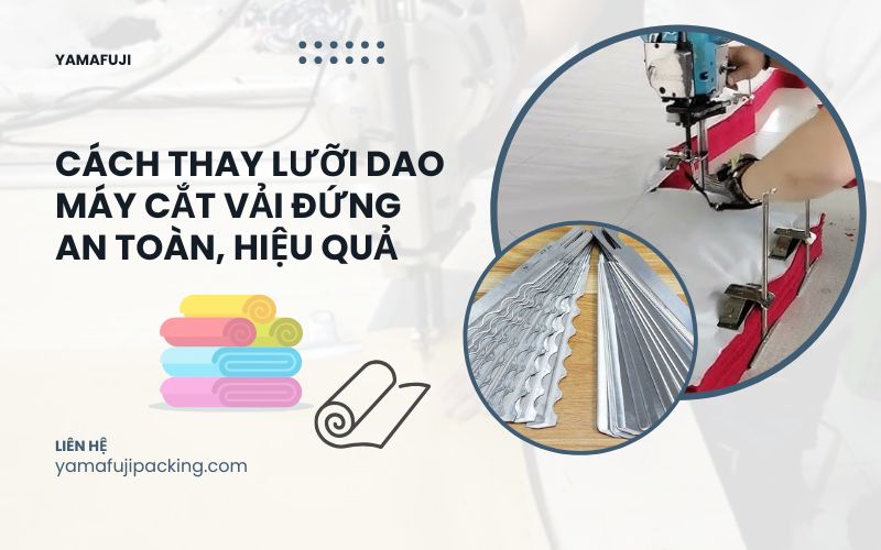 Cách thay lưỡi dao máy cắt vải đứng an toàn