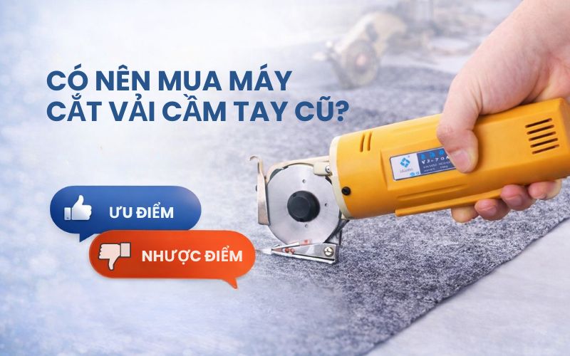 Có nên mua máy cắt vải cầm tay cũ? Ưu nhược điểm