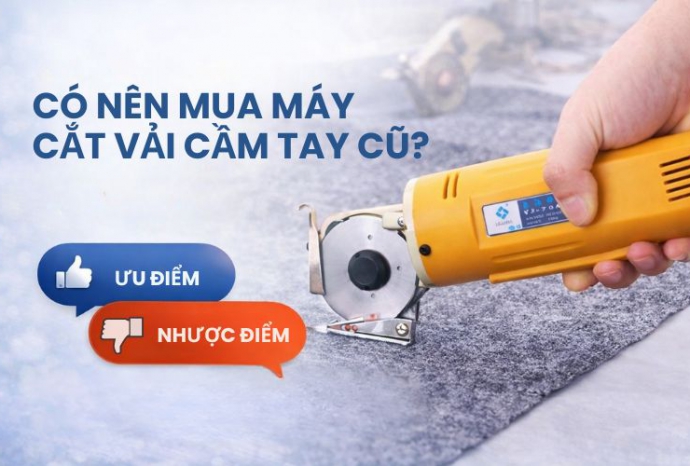 Có nên mua máy cắt vải cầm tay cũ? Ưu nhược điểm