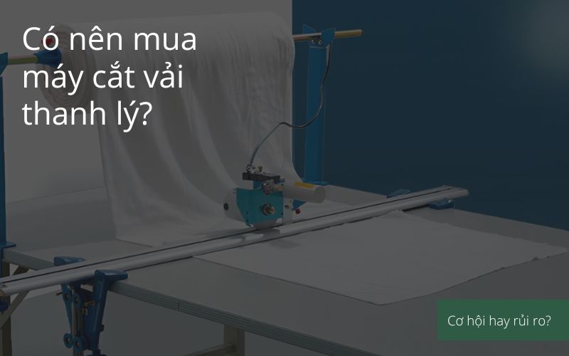 Có nên mua máy cắt vải thanh lý? 