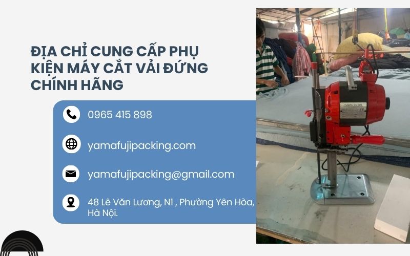 Địa chỉ cung cấp phụ kiện máy cắt vải đứng chính hãng