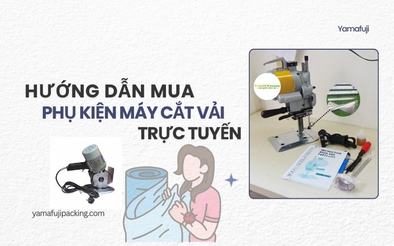 Hướng dẫn mua phụ kiện máy cắt vải trực tuyến