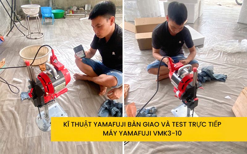 Kĩ thuật Yamafuji bàn giao và test trực tiếp máy yamafuji VMK3-10