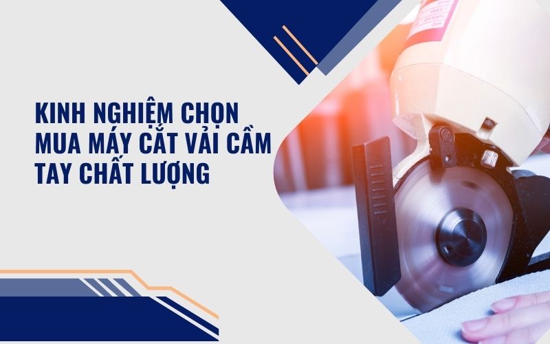 Kinh nghiệm chọn mua máy cắt vải cầm tay chất lượng