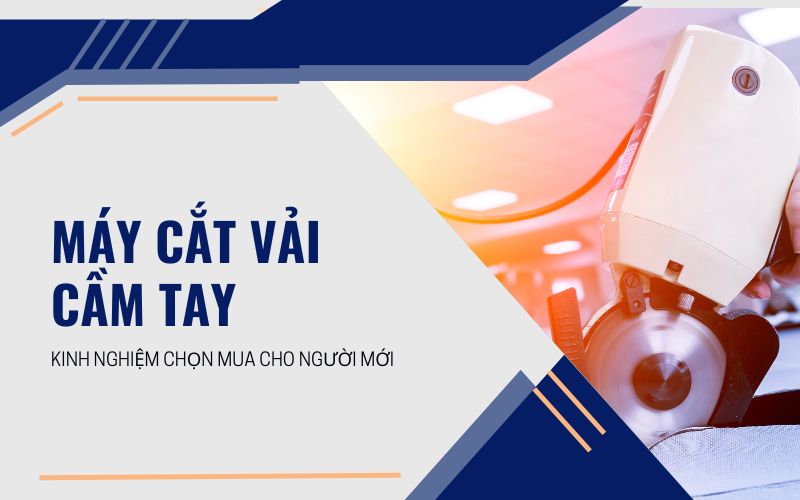 Kinh nghiệm mua máy cắt vải cầm tay cho người mới
