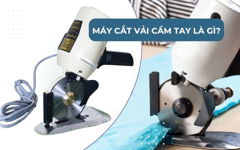 Máy cắt vải cầm tay là gì? Tìm hiểu chi tiết  