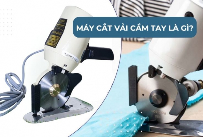 Máy cắt vải cầm tay là gì? Tìm hiểu chi tiết