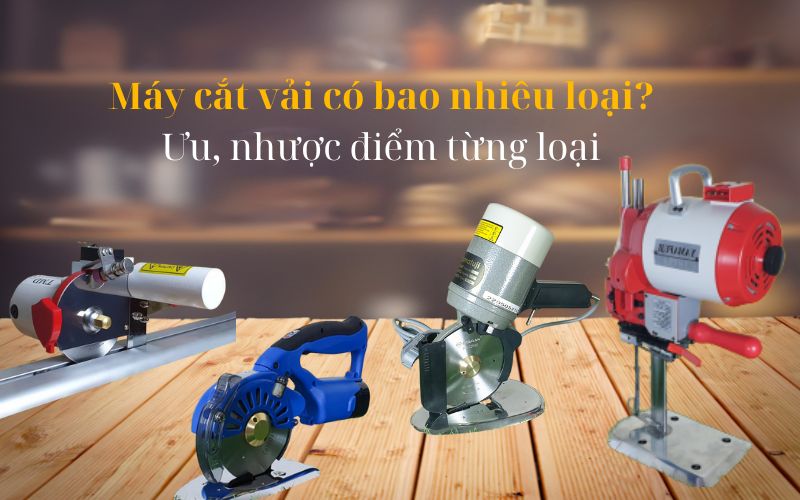Máy cắt vải có bao nhiêu loại? 