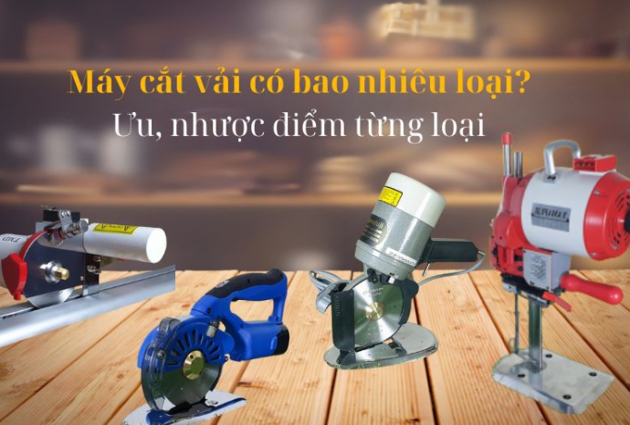 Máy cắt vải có bao nhiêu loại? Ưu nhược điểm từng loại