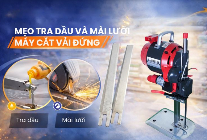 Mẹo tra dầu và mài lưỡi máy cắt vải đứng an toàn, hiệu quả