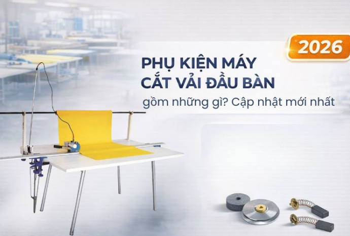 Phụ kiện máy cắt vải đầu bàn gồm những gì? Cập nhật mới nhất 2026