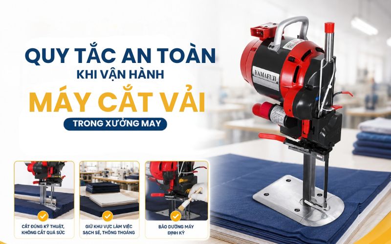 Quy tắc an toàn khi vận hành máy cắt vải trong xưởng may