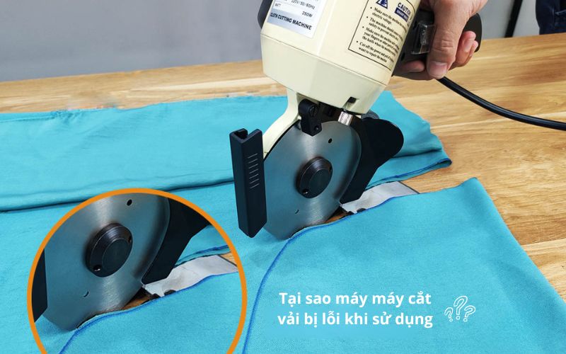 Tại sao máy máy cắt vải bị lỗi khi sử dụng