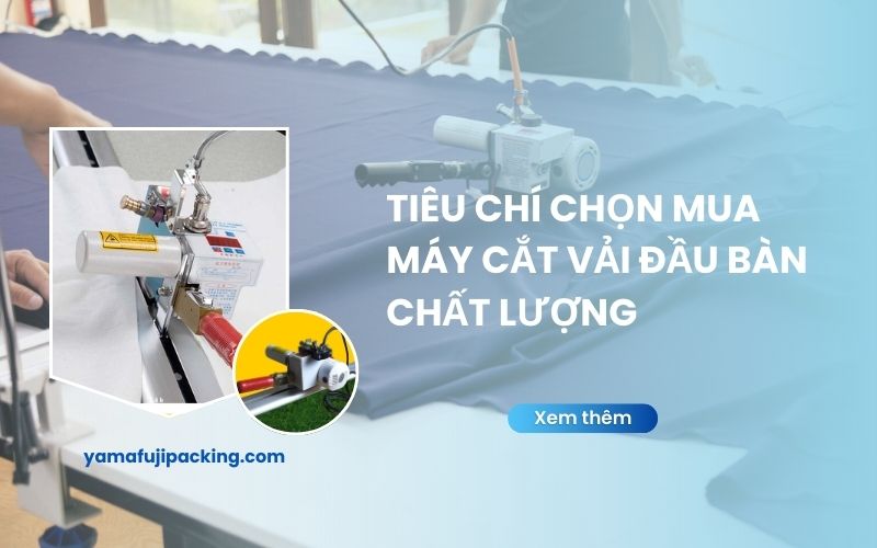Tiêu chí chọn mua máy cắt vải đầu bàn 