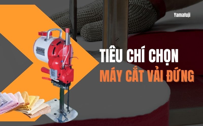 Tiêu chí chọn mua máy cắt vải đứng