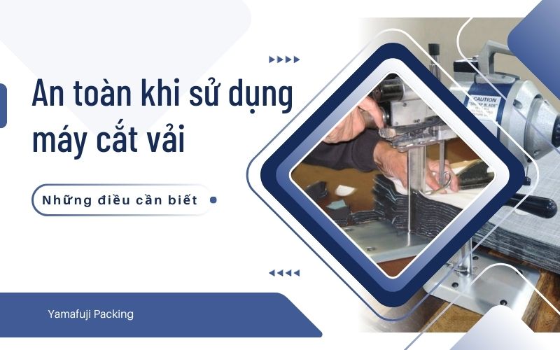 An toàn khi sử dụng máy cắt vải: Những điều cần biết